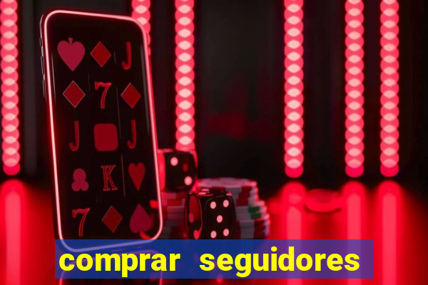 comprar seguidores que interagem